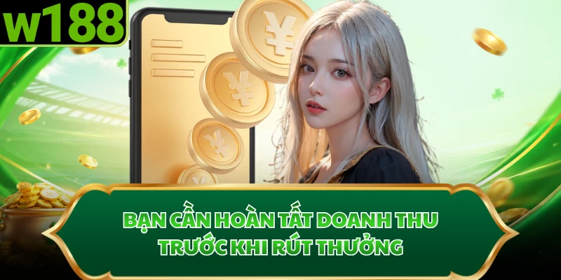 Bạn cần hoàn tất doanh thu trước khi rút thưởng