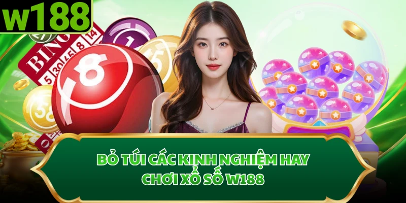 Bỏ túi các kinh nghiệm hay chơi xổ số W188
