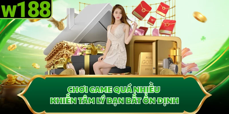 Chơi game quá nhiều khiến tâm lý bạn bất ổn định
