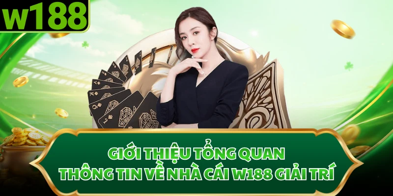 Giới thiệu tổng quan thông tin về nhà cái W188 giải trí