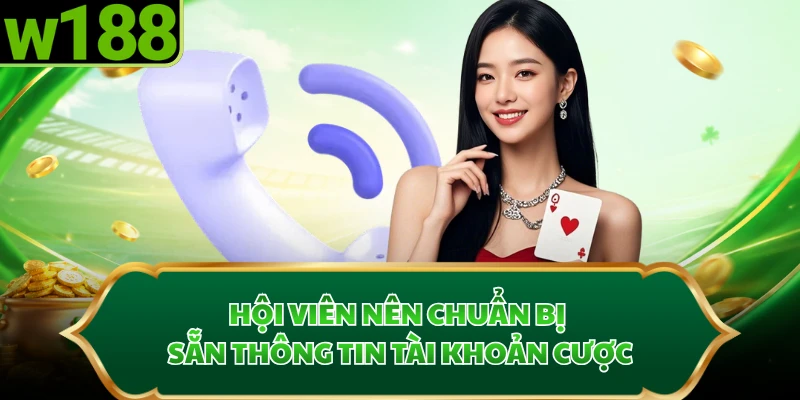 Hội viên nên chuẩn bị sẵn thông tin tài khoản cược