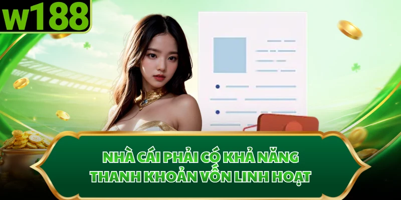 Nhà cái phải có khả năng thanh khoản vốn linh hoạt 