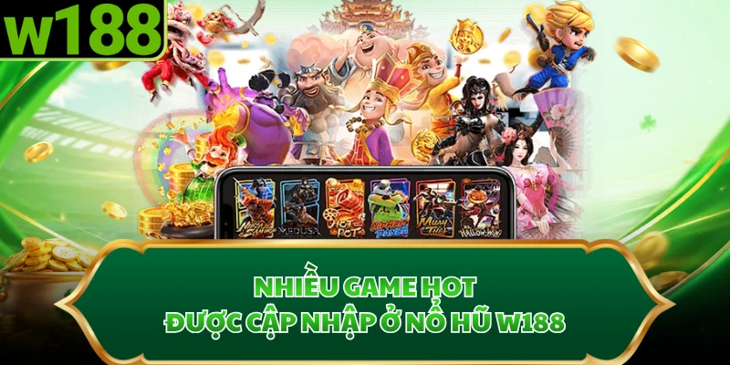 Nhiều game hot được cập nhập ở nổ hũ W188
