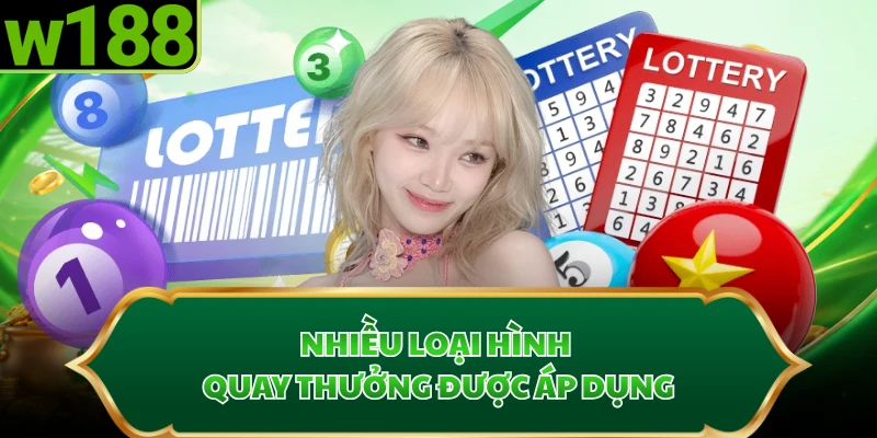 Nhiều loại hình quay thưởng được áp dụng