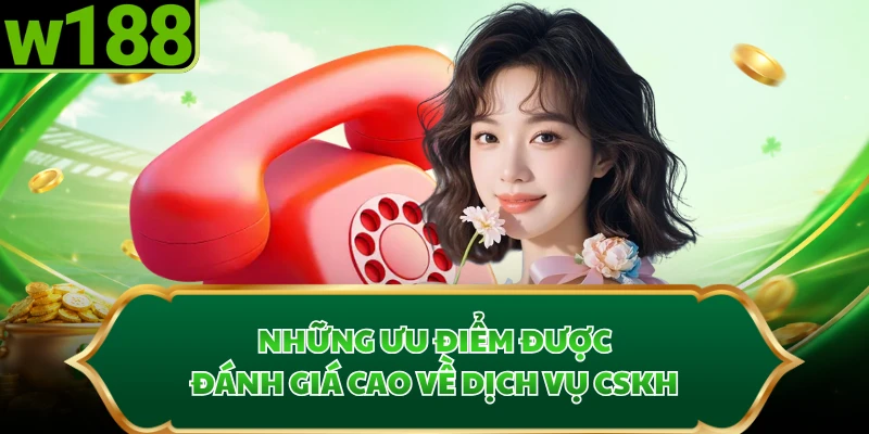 Những ưu điểm được đánh giá cao về dịch vụ CSKH