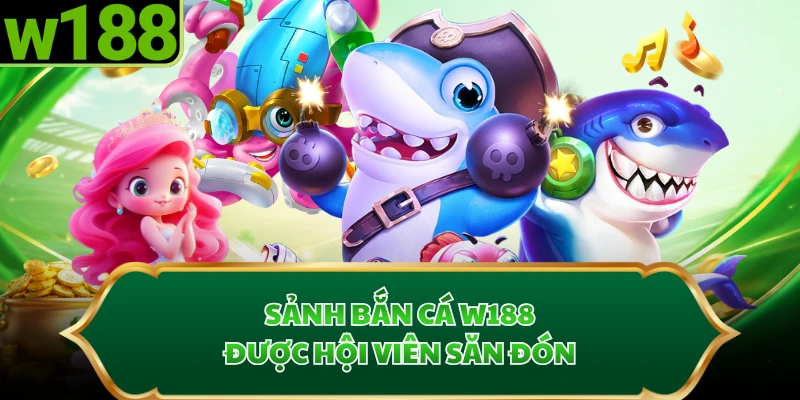 Sảnh bắn cá W188 được hội viên săn đón