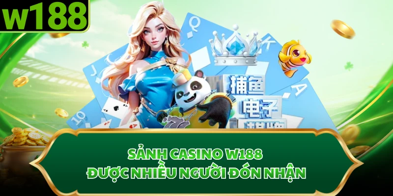 Sảnh casino W188 được nhiều người đón nhận