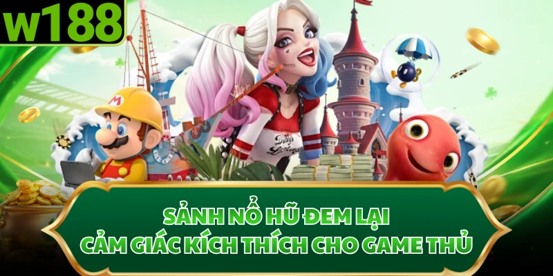 Sảnh nổ hũ đem lại cảm giác kích thích cho game thủ