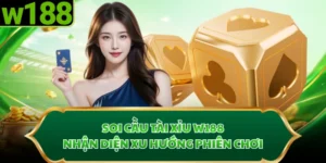 Soi Cầu Tài Xỉu W188 - Nhận Diện Xu Hướng Phiên Chơi