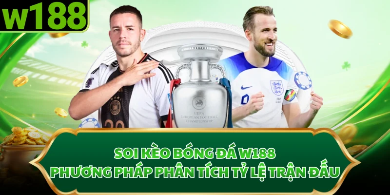 Soi Kèo Bóng Đá W188 - Phương Pháp Phân Tích Tỷ Lệ Trận Đấu