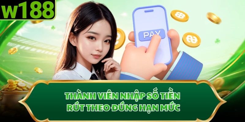 Thành viên nhập số tiền rút theo đúng hạn mức
