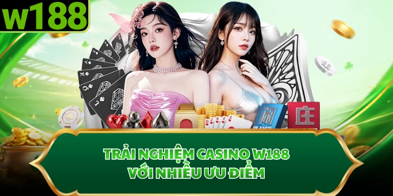 Trải nghiệm casino W188 với nhiều ưu điểm